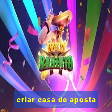 criar casa de aposta